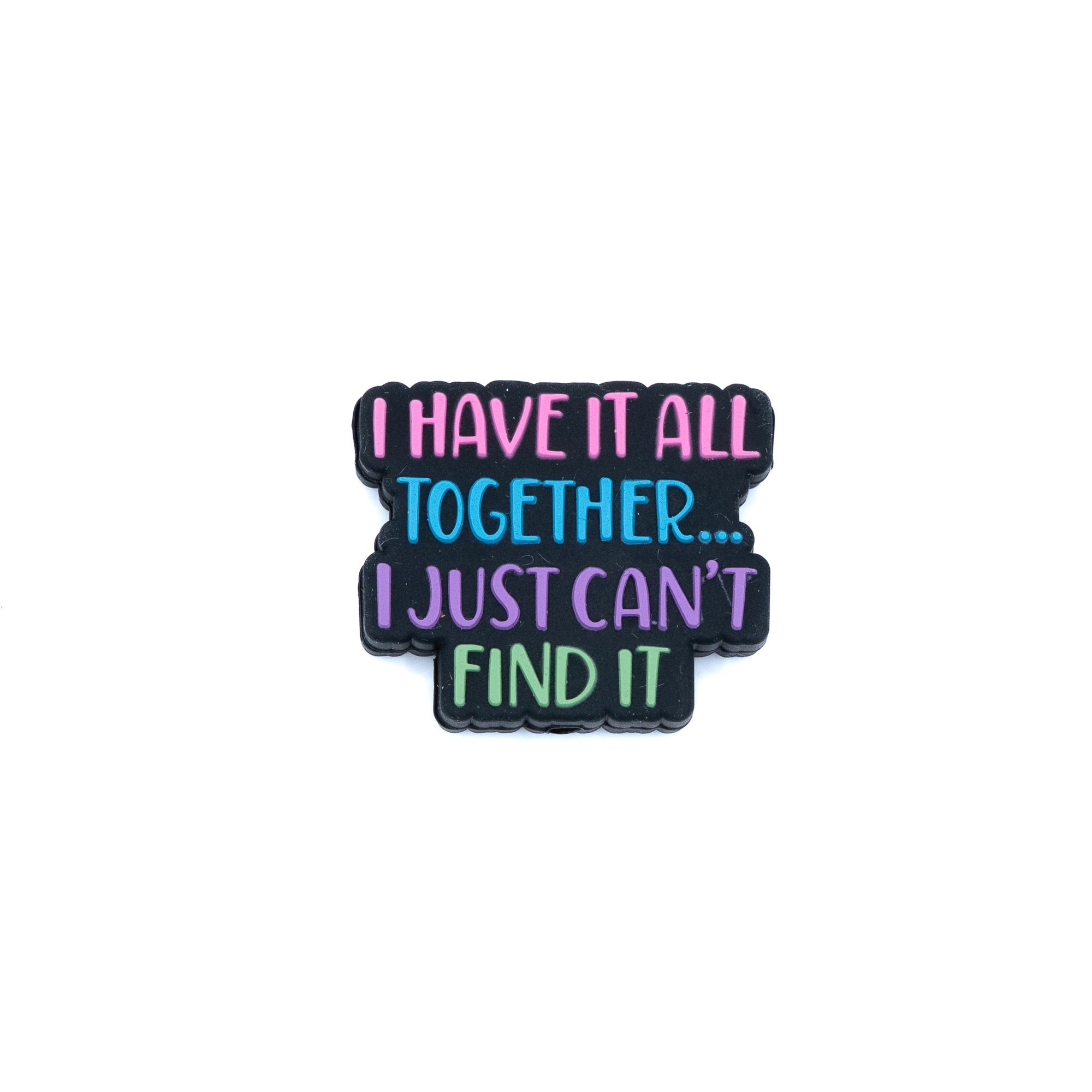 I Have It All Together Silicone Focal Bead